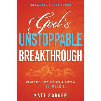 God's Unstoppable Breakthrough - by  Matt Sorger (Paperback)