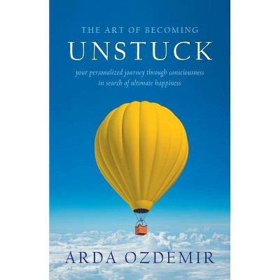 The Art of Becoming Unstuck - by  Arda Ozdemir (Paperback)