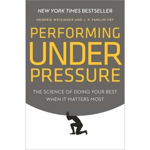 Performing Under Pressure - by  Hendrie Weisinger & J P Pawliw-Fry (Hardcover) - 1 of 1