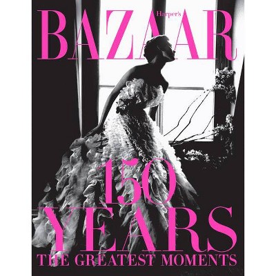 Harper's Bazaar: 150 Years - by  Glenda Bailey (Hardcover)