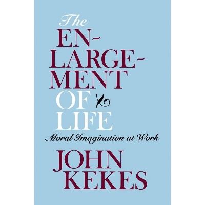 The Enlargement of Life - by  John Kekes (Paperback)