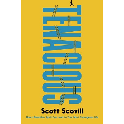Tenacious - by  Scott Scovill (Hardcover)