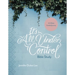 It's All Under Control Bible Study - by  Jennifer Dukes Lee (Paperback) - 1 of 1