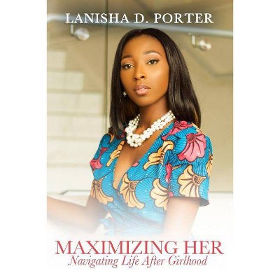 Maximizing Her - by  Lanisha D Porter (Paperback)