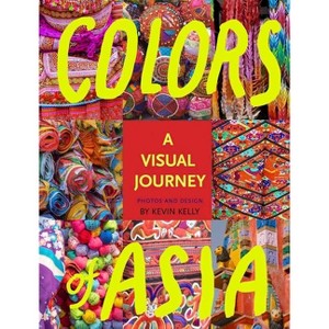 Colors of Asia - by  Kevin Kelly (Hardcover) - 1 of 1