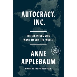 Autocracy, Inc. - Large Print by  Anne Applebaum (Paperback) - 1 of 1