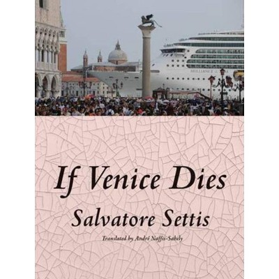 If Venice Dies - by  Salvatore Settis (Paperback)