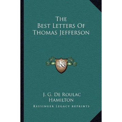 The Best Letters of Thomas Jefferson - by  J G de Roulhac Hamilton (Paperback)