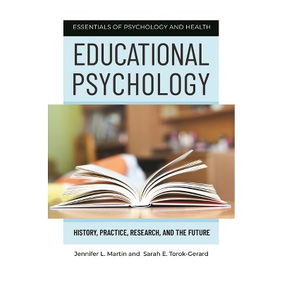 Educational Psychology - (Essentials of Psychology and Health) by  Jennifer Martin & Sarah Torok-Gerard (Hardcover)