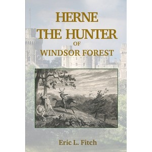 Herne The Hunter of Windsor Forest - by  Eric L Fitch (Paperback) - 1 of 1