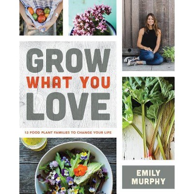  Grow What You Love - by  Emily Murphy (Paperback) 