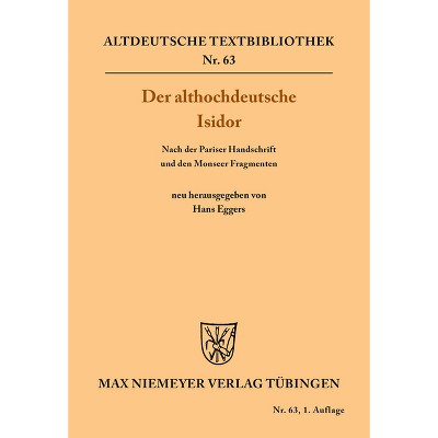 Der althochdeutsche Isidor - (Altdeutsche Textbibliothek) by  Hans Eggers (Paperback)