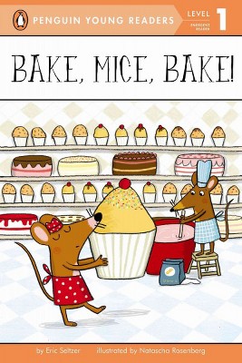 Bake, Mice, Bake! - (Penguin Young Readers, Level 1) by  Eric Seltzer (Paperback)