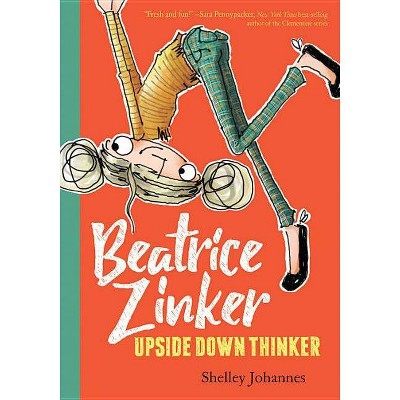 Beatrice Zinker, Upside Down Thinker - by  Shelley Johannes (Hardcover)