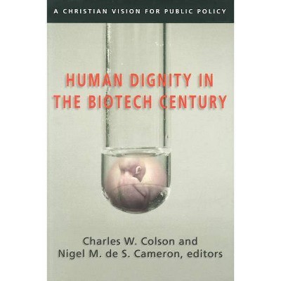 Human Dignity in the Biotech Century - by  Charles W Colson & Nigel M de S Cameron (Paperback)