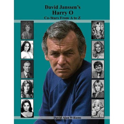 David Janssen's Harry O Co-Stars From A to Z - by  David Alan Williams (Paperback)