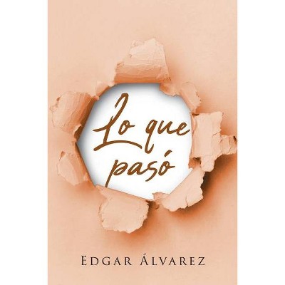 Lo que pasó - by  Edgar D Álvarez (Paperback)