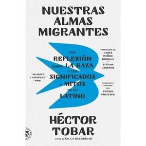 Nuestras almas migrantes (Our Migrant Souls - Spanish Edition) - by  Héctor Tobar (Paperback) - 1 of 1