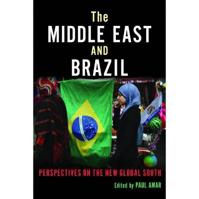 The Middle East and Brazil - (Public Cultures of the Middle East and North Africa) by  Paul Amar (Paperback)