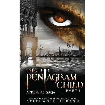 The Pentagram Child - Part One - (Afterlife Saga) by  Stephanie Hudson (Paperback)