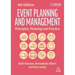 Event Planning and Management - 4th Edition by  Ruth Dowson & Bernadette Albert & Dan Lomax (Paperback) - 1 of 1