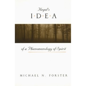 Hegel's Idea of a Phenomenology of Spirit - 2nd Edition by  Michael N Forster (Paperback) - 1 of 1