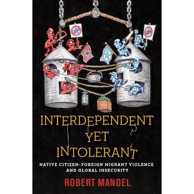 Interdependent Yet Intolerant - by  Robert Mandel (Hardcover)