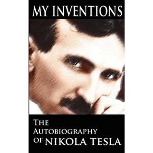 My Inventions - by  Nikola Tesla (Hardcover) - 1 of 1