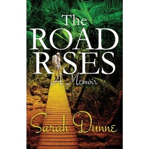 The Road Rises - by  Sarah Dunne (Paperback) - 1 of 1