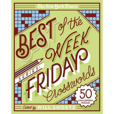 The New York Times Best of the Week Series: Friday Crosswords - (New York Times Crossword Puzzles) by  Will Shortz (Spiral Bound)