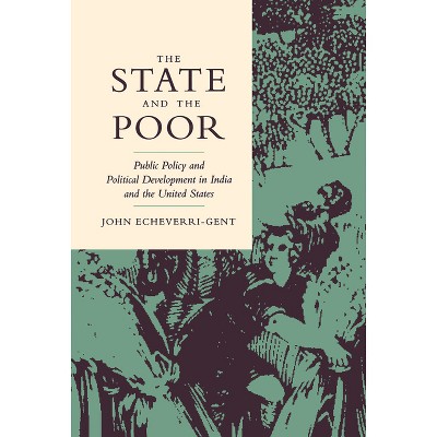The State and the Poor - by  John Echeverri-Gent (Hardcover)