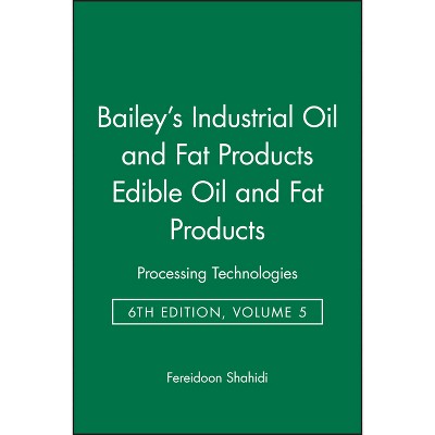 Bailey's Industrial Oil and Fat Products, Edible Oil and Fat Products - 6th Edition by  Fereidoon Shahidi (Hardcover)