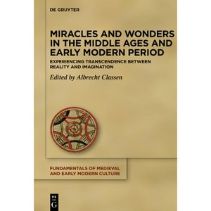 Miracles and Wonders in the Middle Ages and Early Modern Period - (Fundamentals of Medieval and Early Modern Culture) by  Albrecht Classen - 1 of 1
