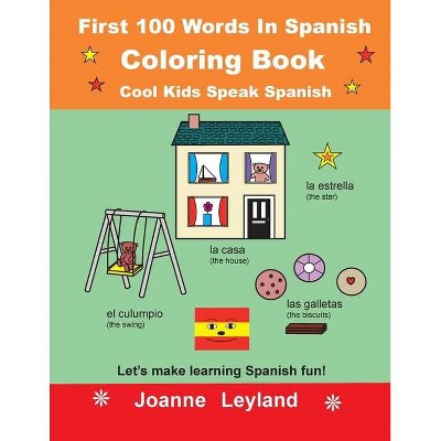 First 100 Words In Spanish Coloring Book Cool Kids Speak Spanish - by  Joanne Leyland (Paperback)