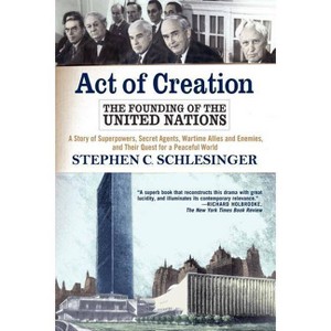 Act of Creation - by  Stephen C Schlesinger (Paperback) - 1 of 1