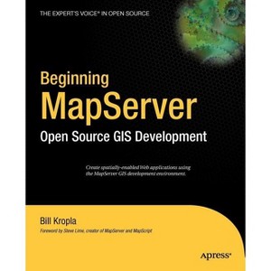 Beginning Mapserver - (Expert's Voice in Open Source) by  Bill Kropla (Paperback) - 1 of 1