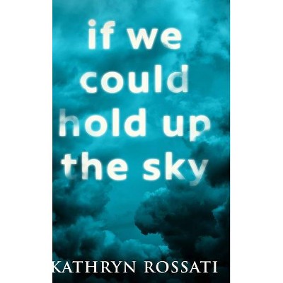 If We Could Hold Up The Sky - Large Print by  Kathryn Rossati (Hardcover)