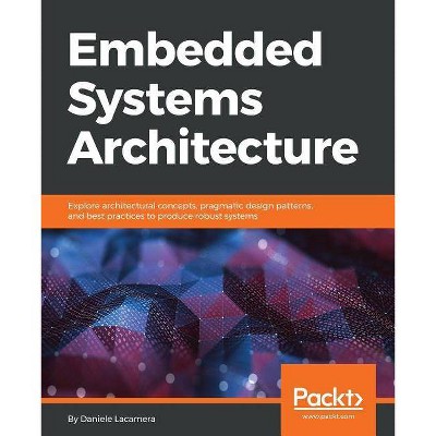 Embedded Systems Architecture - by  Daniele Lacamera (Paperback)