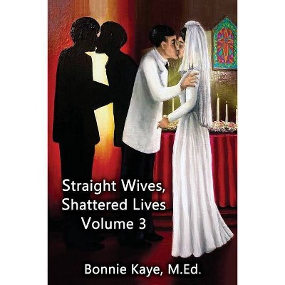 Straight Wives, Shattered Lives Volume 3 - (Paperback)