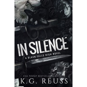 In Silence - (A Black Falls High Novel) by  K G Reuss (Paperback) - 1 of 1