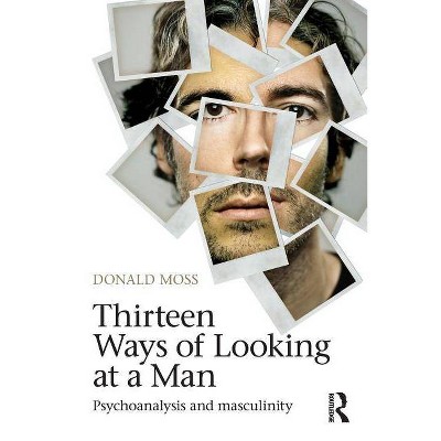 Thirteen Ways of Looking at a Man - by  Donald Moss (Paperback)