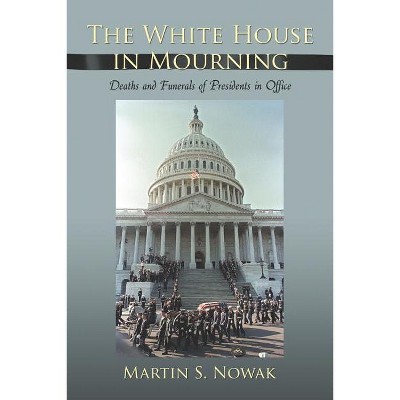 The White House in Mourning - by  Martin S Nowak (Paperback)