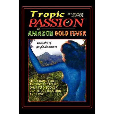 "Tropic of Passion" & "Amazon Gold Fever" - by  Charles Nuetzel (Paperback)