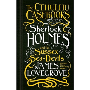 Sherlock Holmes and the Sussex Sea-Devils - (Cthulhu Casebooks) by  James Lovegrove (Paperback) - 1 of 1