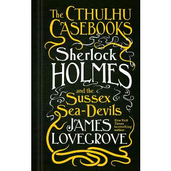 Sherlock Holmes and the Sussex Sea-Devils - (Cthulhu Casebooks) by  James Lovegrove (Paperback)