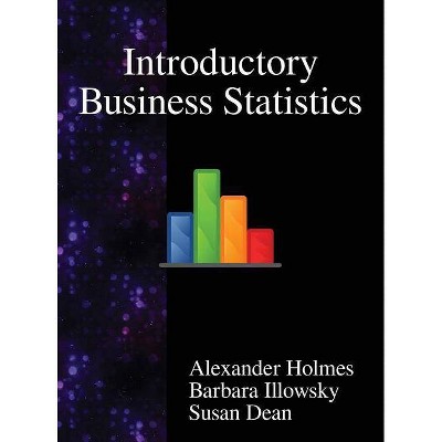 Introductory Business Statistics - by  Alexander Holmes & Barbara Illowsky & Susan Dean (Hardcover)