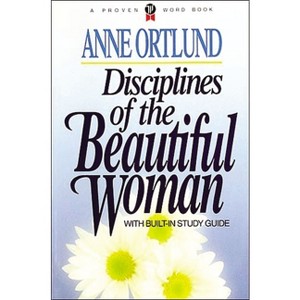Disciplines of the Beautiful Woman - by  Anne Ortlund (Paperback) - 1 of 1
