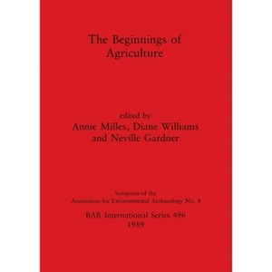 The Beginnings of Agriculture - (BAR International) by  Annie Milles & Diane Williams & Neville Gardner (Paperback) - 1 of 1