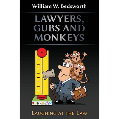 Lawyers, Gubs and Monkeys - by  William W Bedsworth (Paperback)