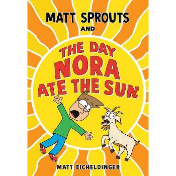 Matt Sprouts and the Day Nora Ate the Sun - by Matthew Eicheldinger